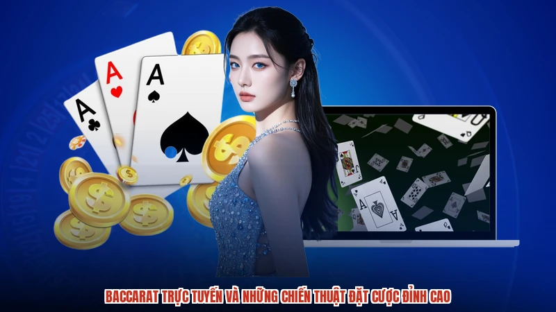 Baccarat trực tuyến và những chiến thuật đặt cược đỉnh cao