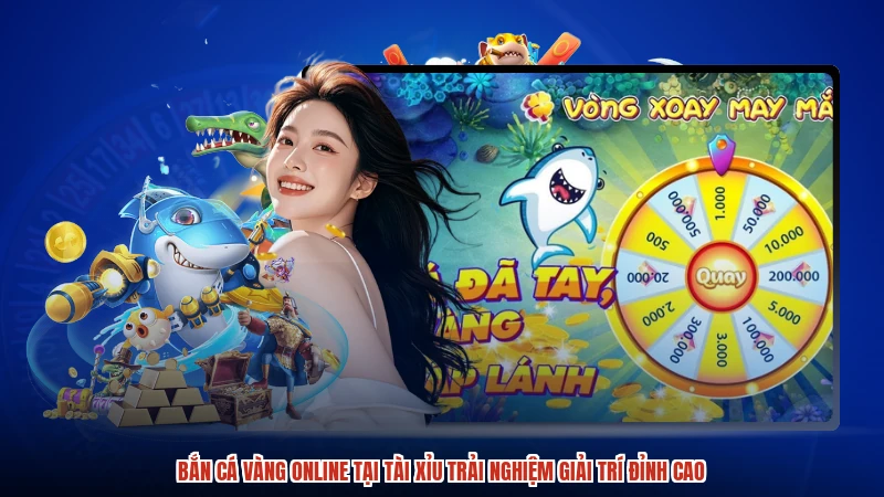 Bắn cá Vàng online tại TÀI XỈU trải nghiệm giải trí đỉnh cao