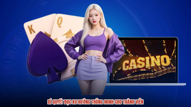 Bí quyết đọc xu hướng thông minh cho thành viên