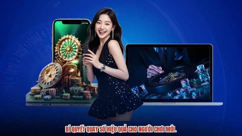 Bí quyết quay số hiệu quả cho người chơi mới.