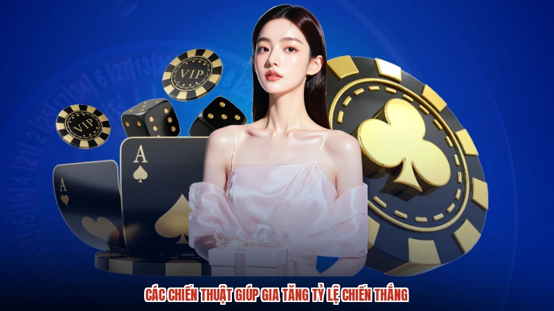 Các chiến thuật giúp gia tăng tỷ lệ chiến thắng
