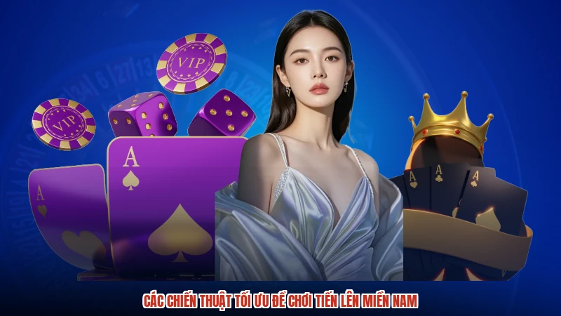 Các chiến thuật tối ưu để chơi Tiến lên miền Nam