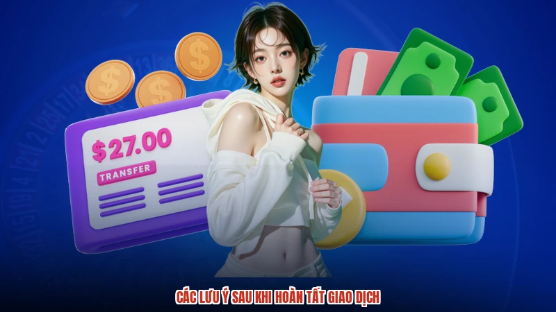 Các lưu ý sau khi hoàn tất giao dịch