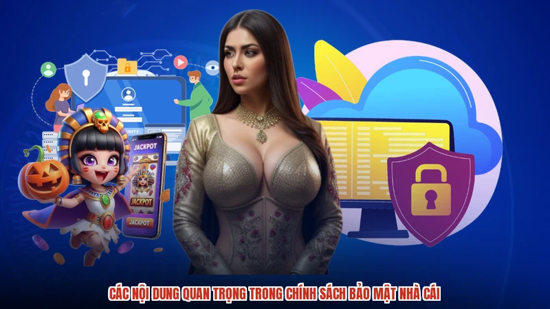Các nội dung quan trọng trong chính sách bảo mật nhà cái