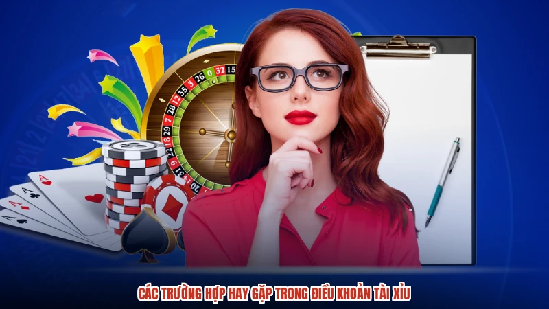 Các trường hợp hay gặp trong điều khoản TÀI XỈU
