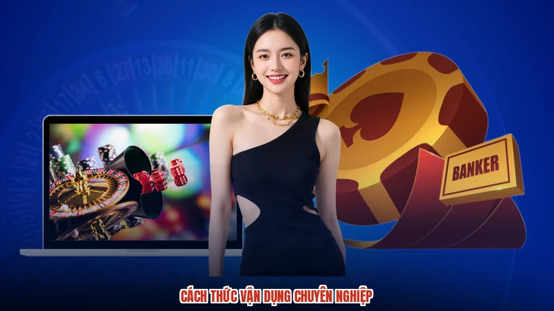 Cách thức vận dụng chuyên nghiệp