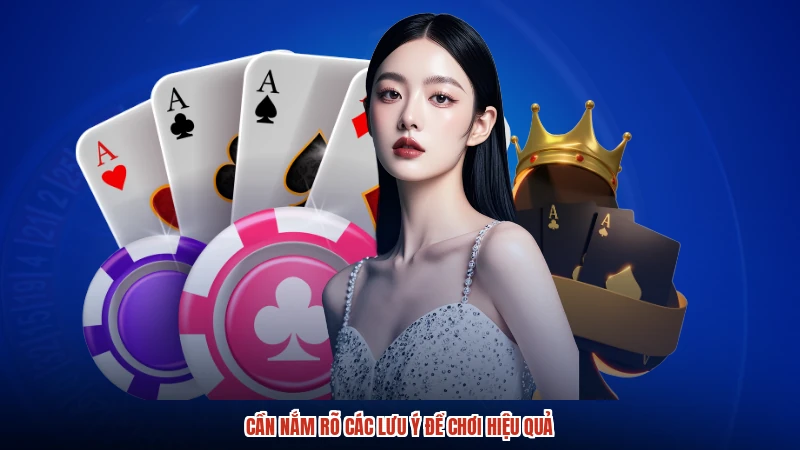 Cần nắm rõ các lưu ý để chơi hiệu quả