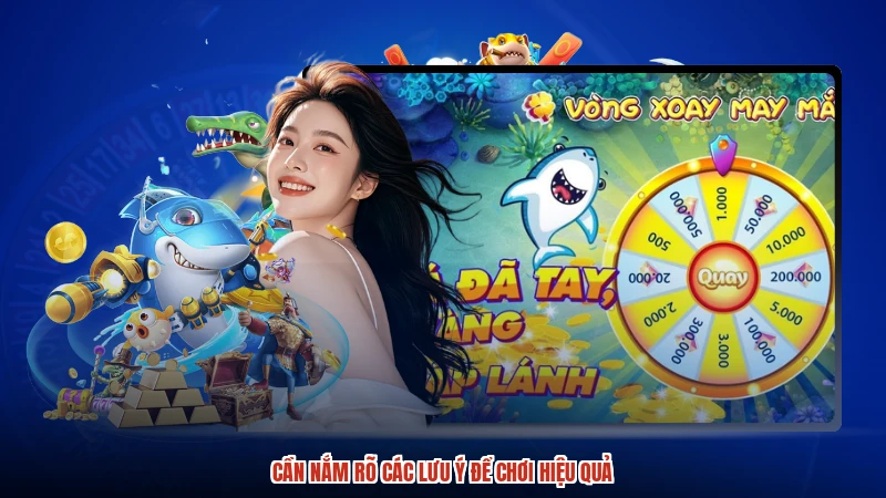 Cần nắm rõ các lưu ý để chơi hiệu quả