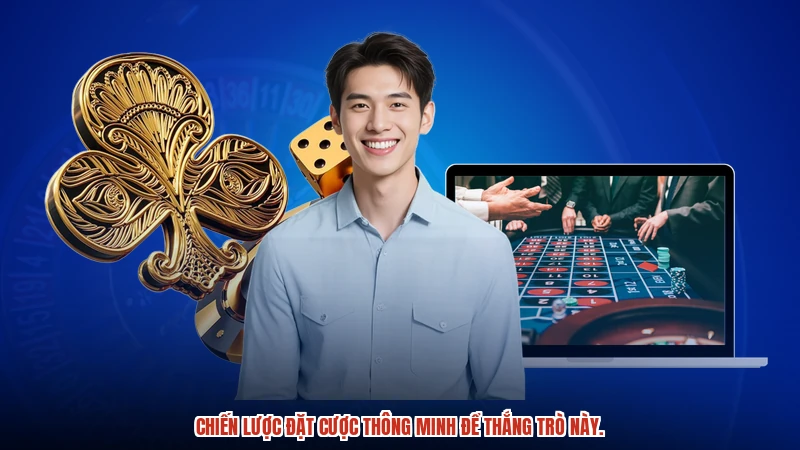 Chiến lược đặt cược thông minh để thắng trò này.