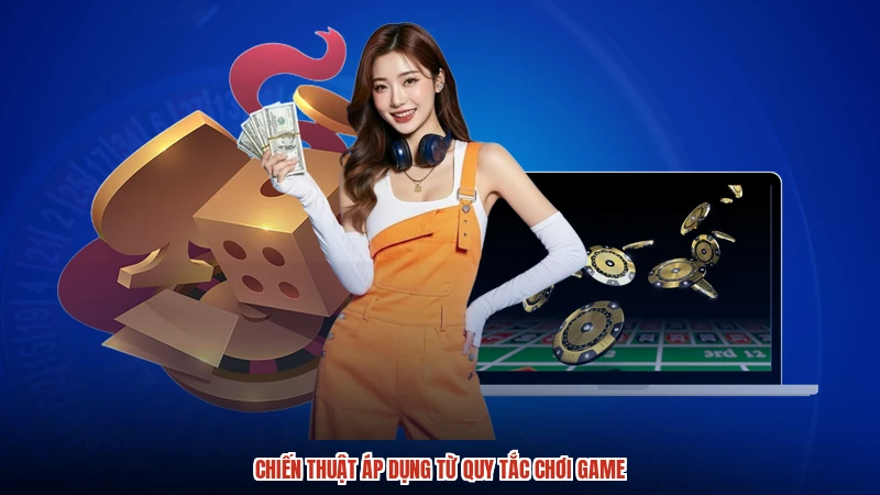 Chiến thuật áp dụng từ quy tắc chơi game