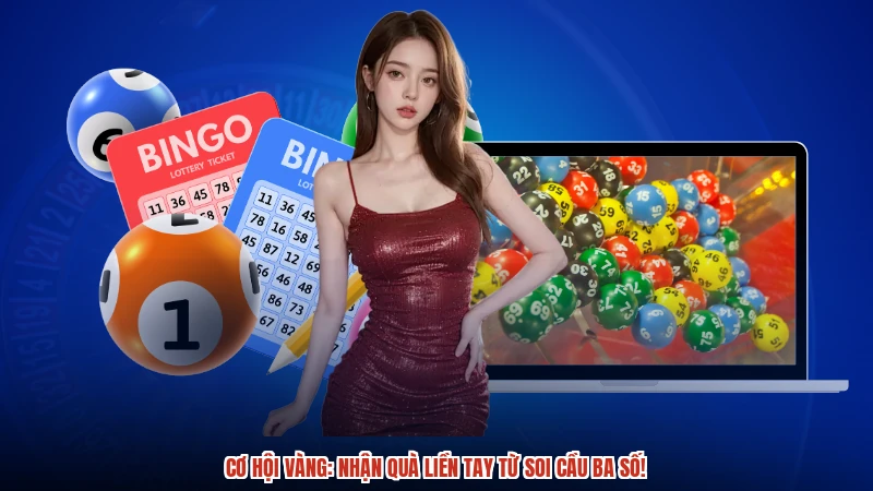 Cơ hội vàng: Nhận quà liền tay từ soi cầu ba số!