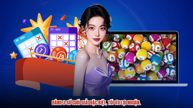 Đánh 3 số cuối giải đặc biệt, tối ưu lợi nhuận.