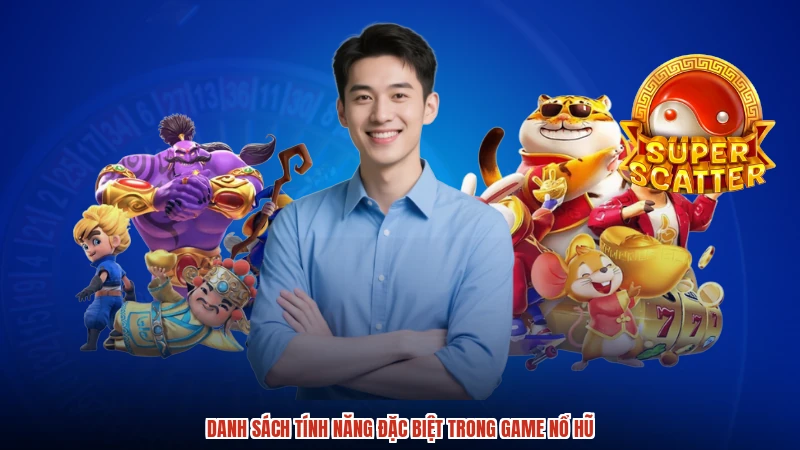 Danh sách tính năng đặc biệt trong game nổ hũ