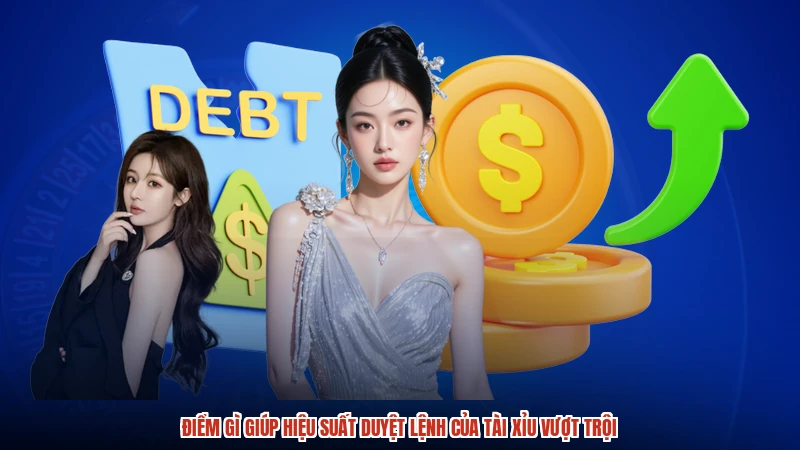 Điểm gì giúp hiệu suất duyệt lệnh của TÀI XỈU vượt trội