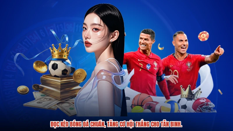 Tân thủ đọc kèo bóng đá thông minh để thắng lớn.