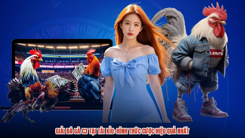 Giải đá gà C3 tại TÀI XỈU: Hình thức cược hiệu quả nhất