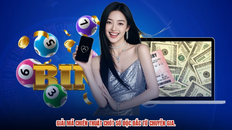 Giải mã chiến thuật chốt số độc đắc từ chuyên gia.