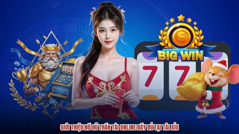 Giới thiệu Nổ hũ Thần Tài online đầy đủ tại TÀI XỈU