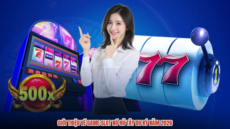Giới thiệu về game slot Nổ hũ Tây du ký năm 2026