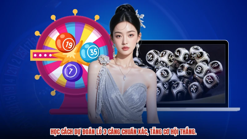 Học cách dự đoán lô 3 càng chuẩn xác, tăng cơ hội thắng.