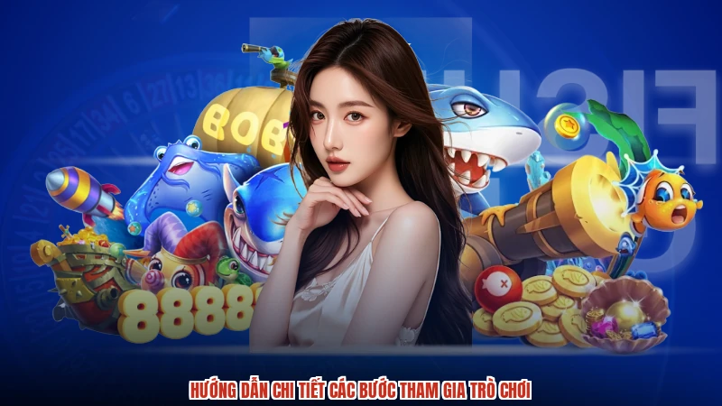 Hướng dẫn chi tiết các bước tham gia trò chơi