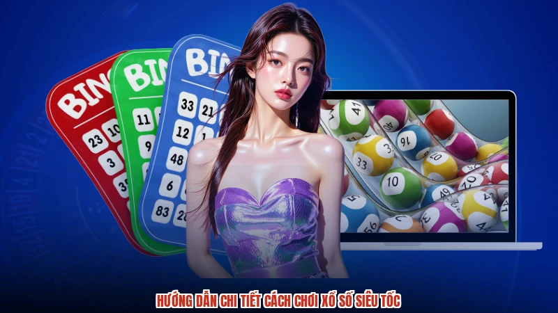 Hướng dẫn chi tiết cách chơi xổ số siêu tốc