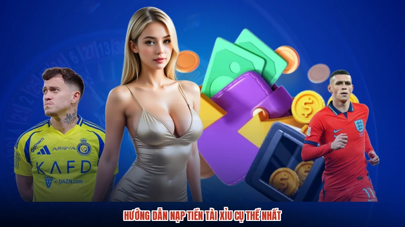 Hướng dẫn nạp tiền TÀI XỈU cụ thể nhất