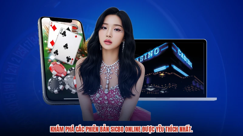Khám phá các phiên bản Sicbo online được yêu thích nhất.