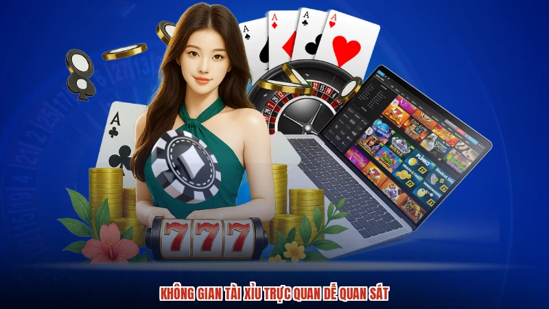 Không gian TÀI XỈU trực quan dễ quan sát