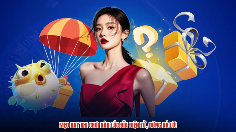 Mẹo hay khi chơi bàn lắc đĩa điện tử, đừng bỏ lỡ!