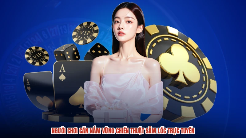 Người chơi cần nắm vững chiến thuật sâm lốc trực tuyến