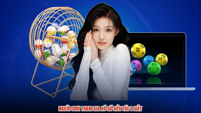Người chơi tham gia xổ số siêu tốc 1 giây