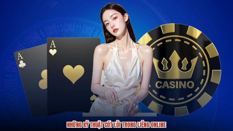Những kỹ thuật cốt lõi trong Liêng online