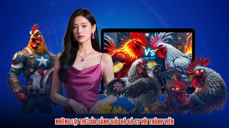 Những lợi thế của sảnh Giải đá gà C1 với thành viên