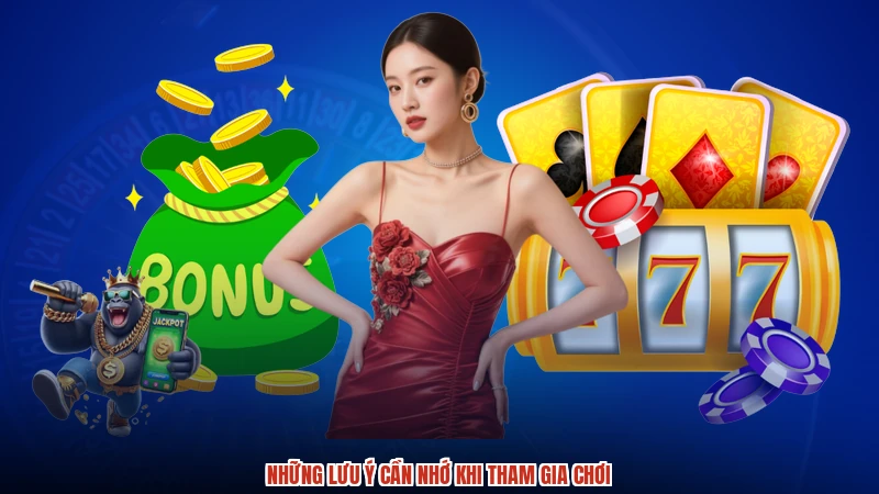 Những lưu ý cần nhớ khi tham gia chơi