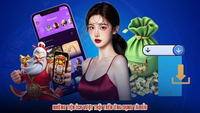 Những tiện ích vượt trội trên ứng dụng TÀI XỈU