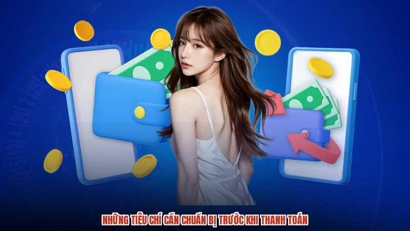 Những tiêu chí cần chuẩn bị trước khi thanh toán
