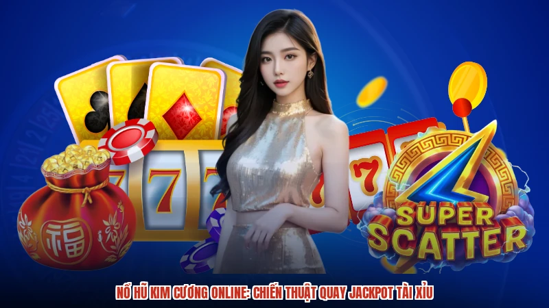 Nổ hũ Kim cương online: Chiến thuật quay Jackpot TÀI XỈU