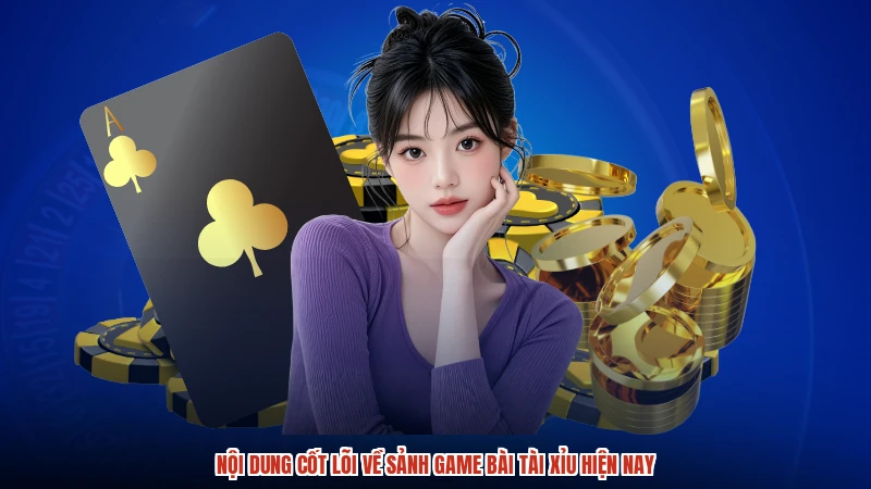 Nội dung cốt lõi về sảnh game bài TÀI XỈU hiện nay