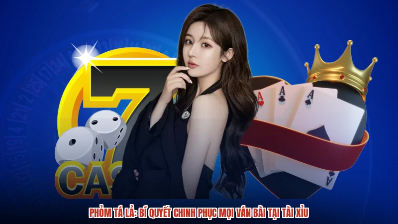 Phỏm tá lả: Bí quyết chinh phục mọi ván bài tại TÀI XỈU