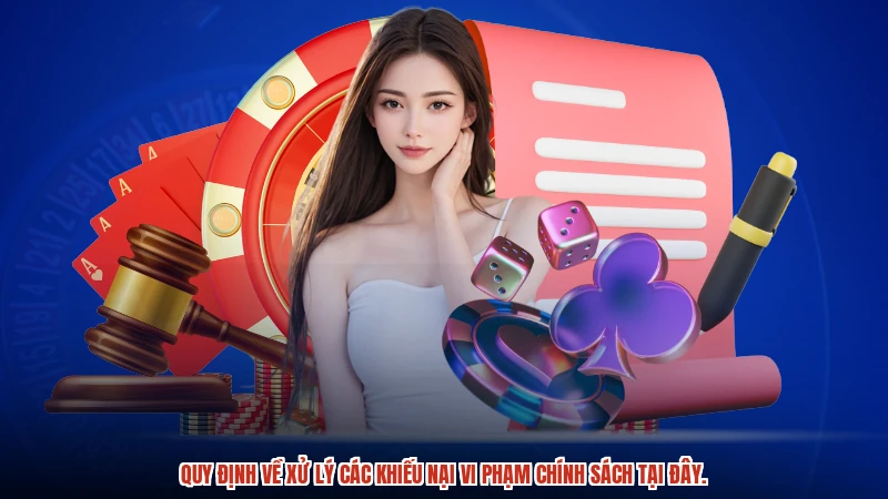 Quy định về xử lý các khiếu nại vi phạm chính sách tại đây.