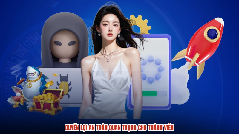 Quyền lợi an toàn quan trọng cho thành viên