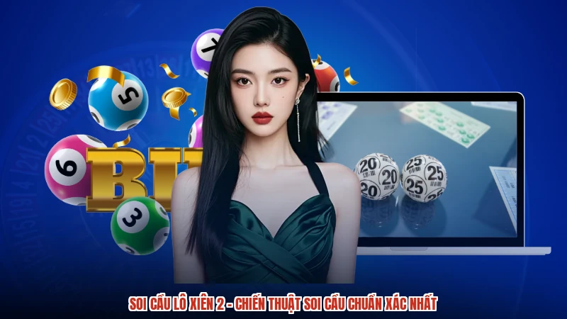 Soi cầu lô xiên 2 - Chiến Thuật Soi Cầu Chuẩn Xác Nhất