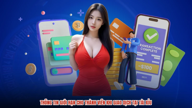 Thông tin giới hạn cho thành viên khi giao dịch tại TÀI XỈU