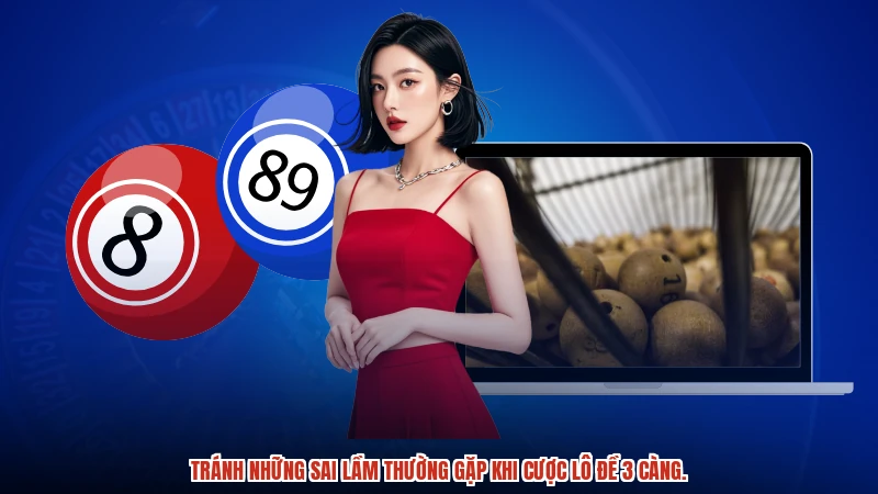 Tránh những sai lầm thường gặp khi cược lô đề 3 càng.