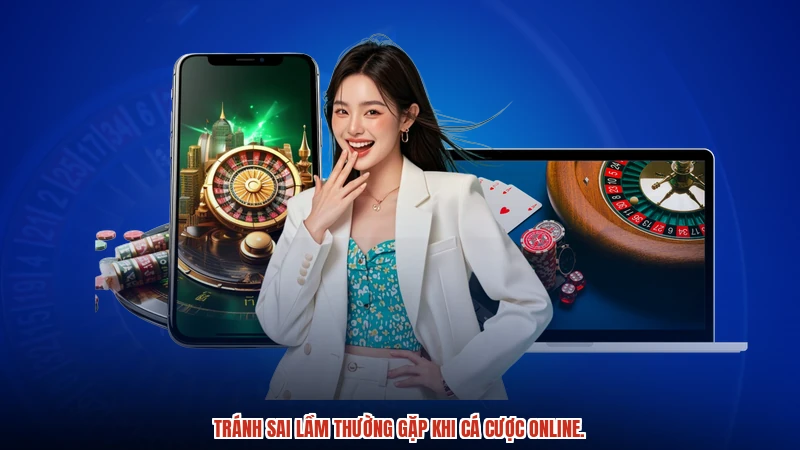 Tránh sai lầm thường gặp khi cá cược online.