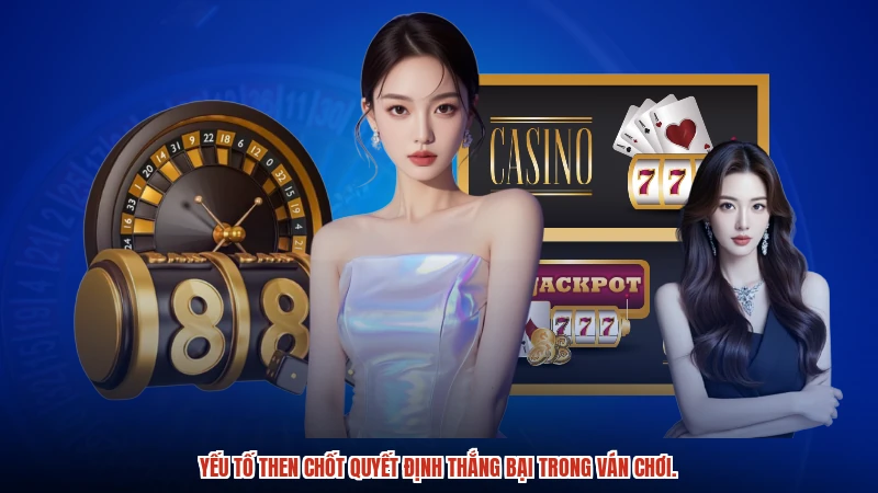 Yếu tố then chốt quyết định thắng bại trong ván chơi.